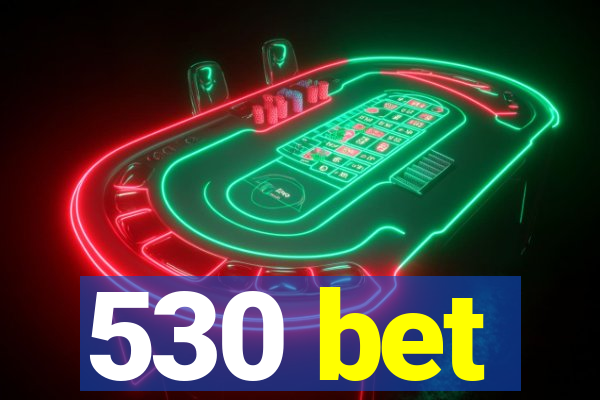 530 bet